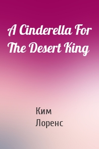 A Cinderella For The Desert King