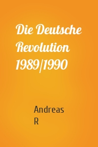 Die Deutsche Revolution 1989/1990