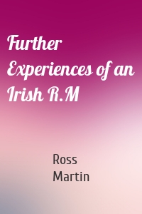Further Experiences of an Irish R.M