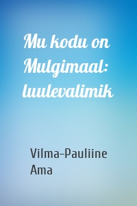 Mu kodu on Mulgimaal: luulevalimik