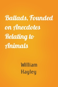 Ballads, Founded on Anecdotes Relating to Animals