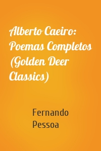 Alberto Caeiro: Poemas Completos (Golden Deer Classics)