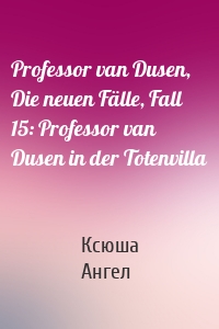 Professor van Dusen, Die neuen Fälle, Fall 15: Professor van Dusen in der Totenvilla