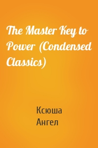 The Master Key to Power (Condensed Classics)