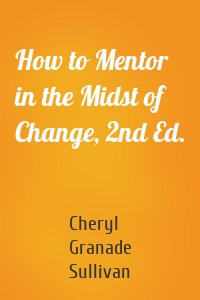 How to Mentor in the Midst of Change, 2nd Ed.