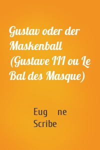 Gustav oder der Maskenball (Gustave III ou Le Bal des Masque)