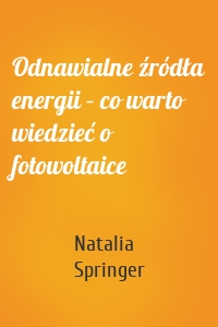 Odnawialne źródła energii – co warto wiedzieć o fotowoltaice