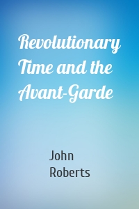 Revolutionary Time and the Avant-Garde