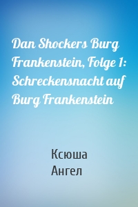 Dan Shockers Burg Frankenstein, Folge 1: Schreckensnacht auf Burg Frankenstein