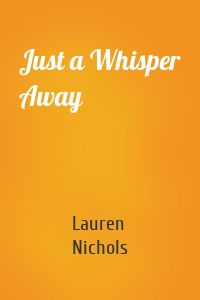 Just a Whisper Away