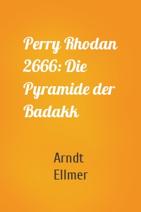 Perry Rhodan 2666: Die Pyramide der Badakk