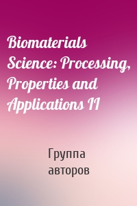 Biomaterials Science: Processing, Properties and Applications II