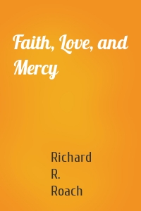 Faith, Love, and Mercy