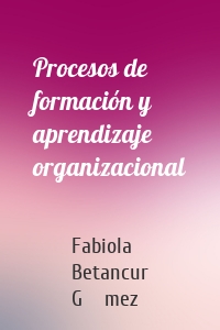 Procesos de formación y aprendizaje organizacional