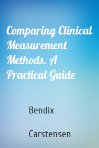 Comparing Clinical Measurement Methods. A Practical Guide