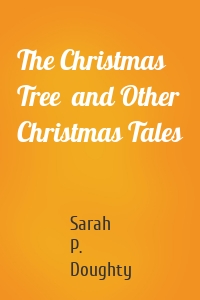 The Christmas Tree  and Other Christmas Tales