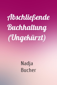 Abschließende Buchhaltung (Ungekürzt)