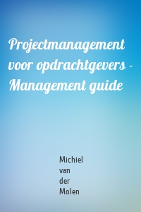 Projectmanagement  voor opdrachtgevers - Management guide