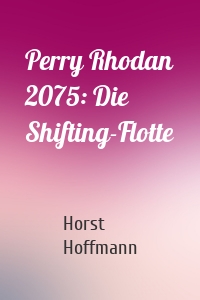 Perry Rhodan 2075: Die Shifting-Flotte