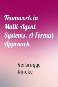 Teamwork in Multi-Agent Systems. A Formal Approach