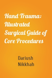 Hand Trauma: Illustrated Surgical Guide of Core Procedures