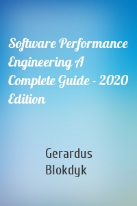 Software Performance Engineering A Complete Guide - 2020 Edition