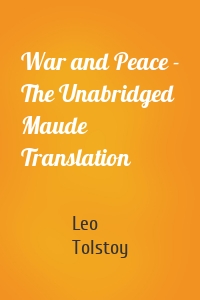 War and Peace - The Unabridged Maude Translation