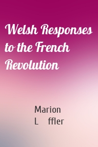 Welsh Responses to the French Revolution