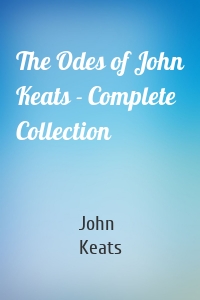 The Odes of John Keats - Complete Collection