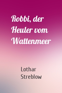 Robbi, der Heuler vom Wattenmeer