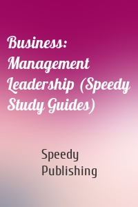 Business: Management Leadership (Speedy Study Guides)