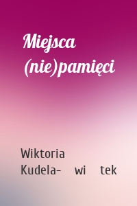 Miejsca (nie)pamięci