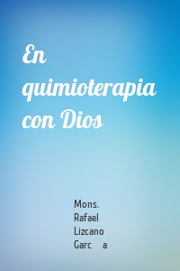 En quimioterapia con Dios