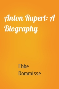 Anton Rupert: A Biography