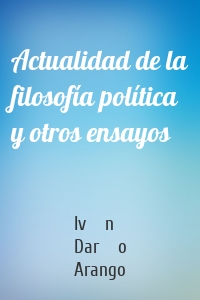 Actualidad de la filosofía política y otros ensayos