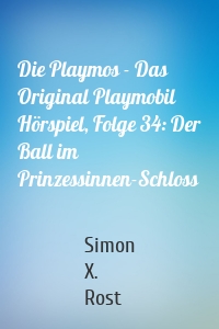 Die Playmos - Das Original Playmobil Hörspiel, Folge 34: Der Ball im Prinzessinnen-Schloss