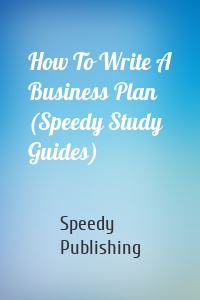 How To Write A Business Plan (Speedy Study Guides)