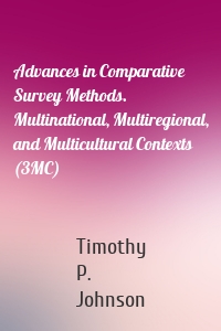 Advances in Comparative Survey Methods. Multinational, Multiregional, and Multicultural Contexts (3MC)