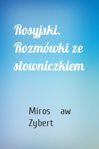 Rosyjski. Rozmówki ze słowniczkiem