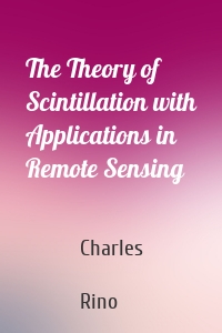 The Theory of Scintillation with Applications in Remote Sensing