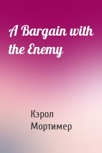 A Bargain with the Enemy