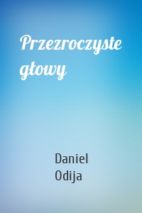 Przezroczyste głowy