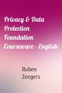 Privacy & Data Protection Foundation Courseware - English
