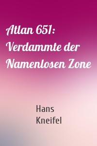 Atlan 651: Verdammte der Namenlosen Zone