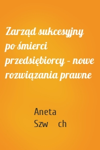 Zarząd sukcesyjny po śmierci przedsiębiorcy – nowe rozwiązania prawne