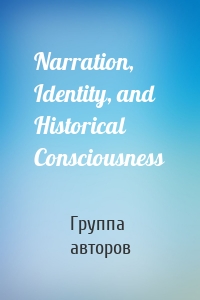 Narration, Identity, and Historical Consciousness