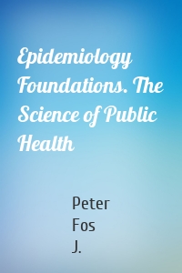 Epidemiology Foundations. The Science of Public Health