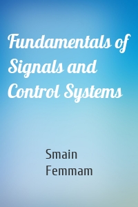 Fundamentals of Signals and Control Systems