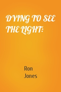 DYING TO SEE THE LIGHT: