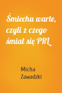 Śmiechu warte, czyli z czego śmiał się PRL